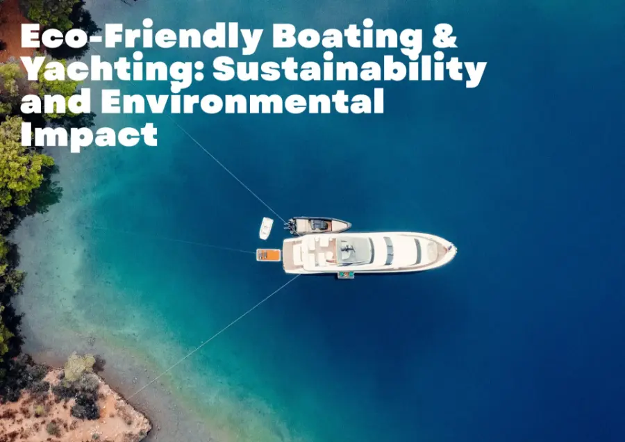 Eco-Friendly Boating & Yachting: Sustainability and Environmental Impact Eco-Friendly Boating & Yachting: Sustainability and Environmental Impact